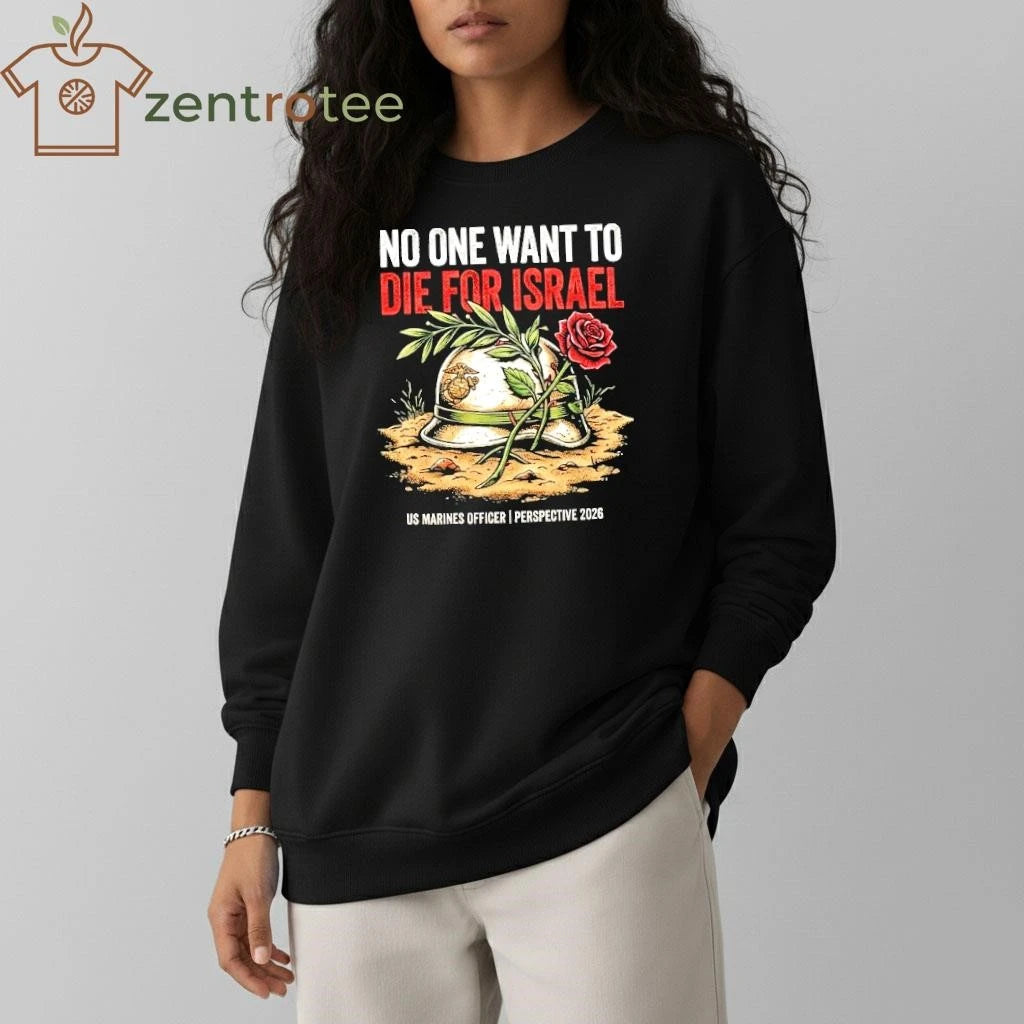 No One Want To Die For Israel US Marines Officer perspective 2026 tee