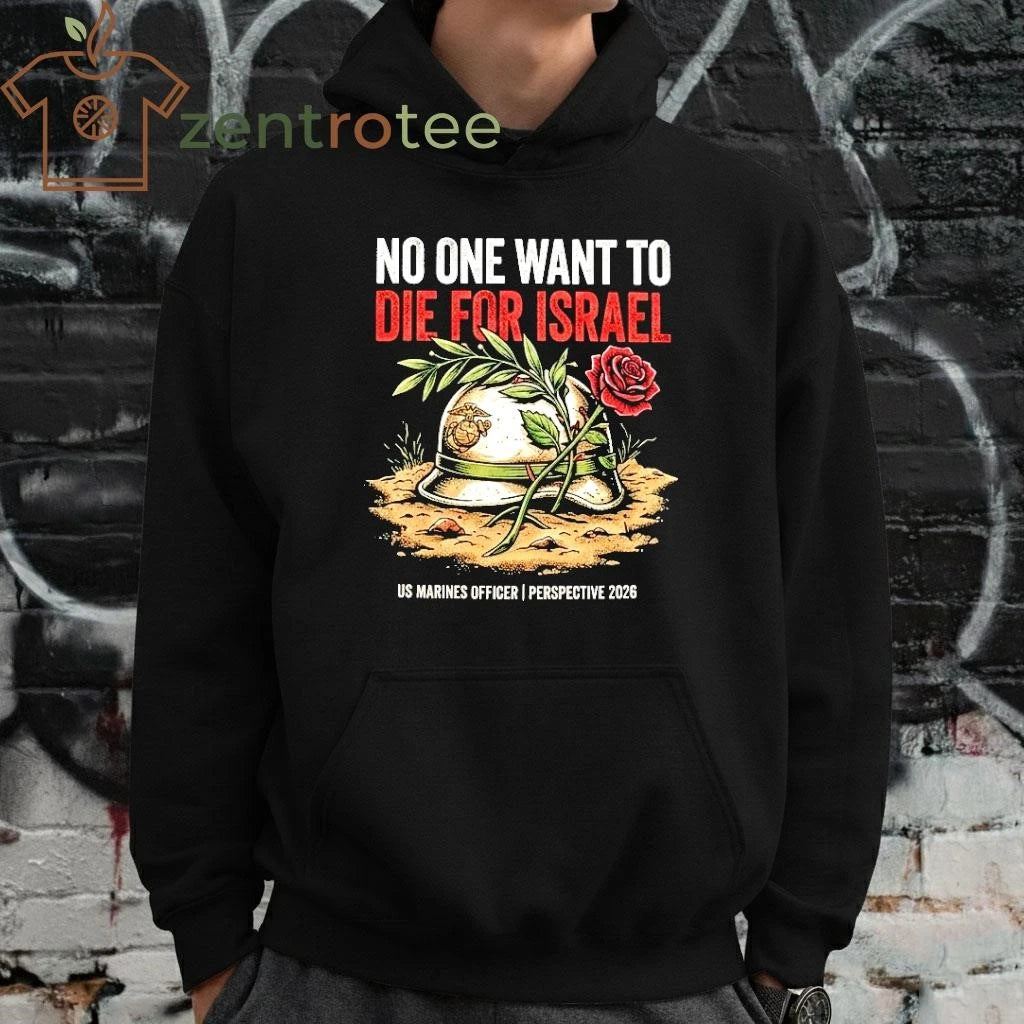 No One Want To Die For Israel US Marines Officer perspective 2026 tee
