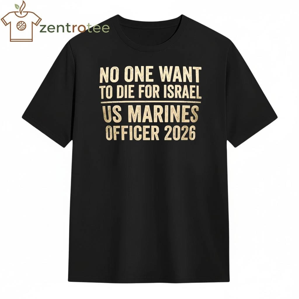 No One Want To Die For Israel US Marines Officer text tee
