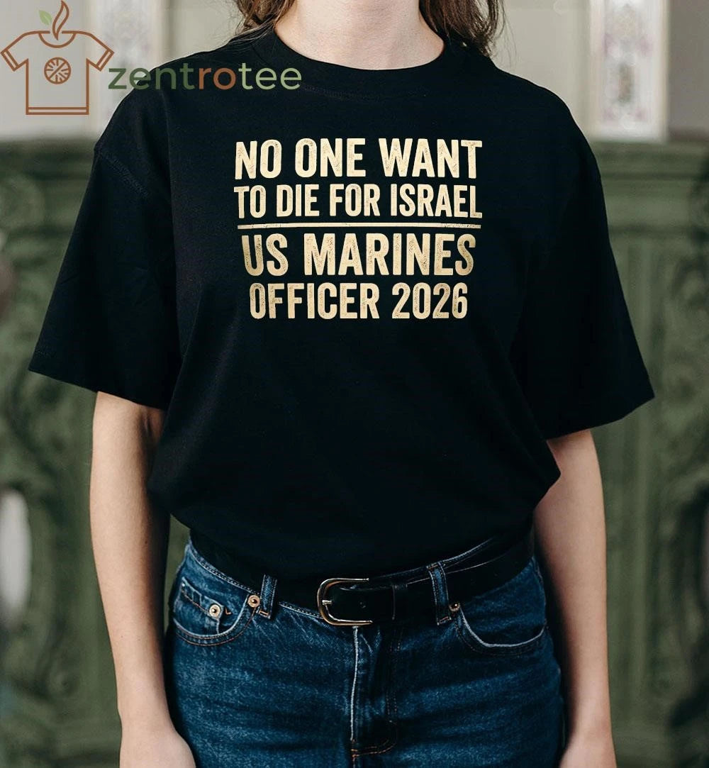 No One Want To Die For Israel US Marines Officer text tee