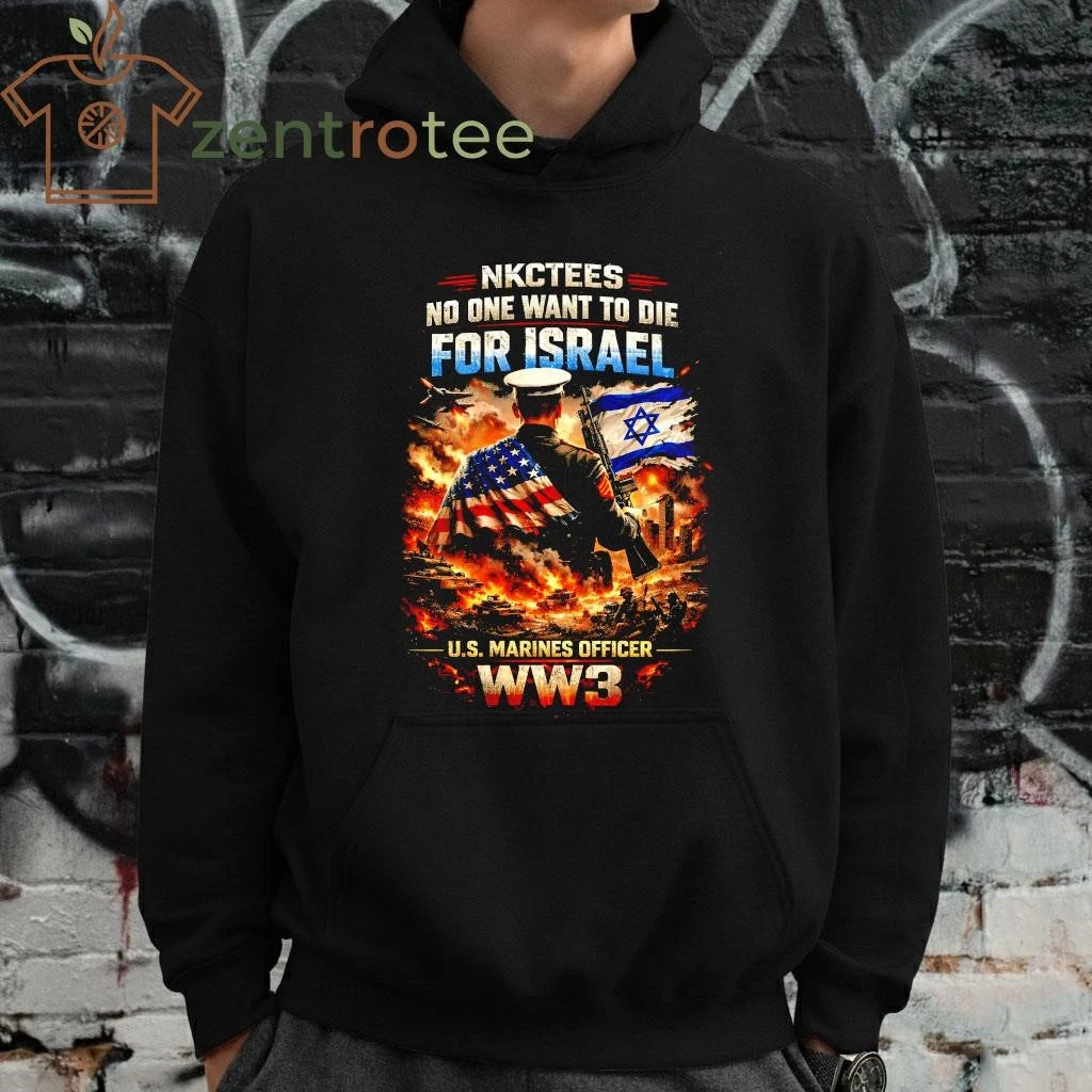 No One Want To Die For Israel US Marines Officer ww3 NKCtees shirt