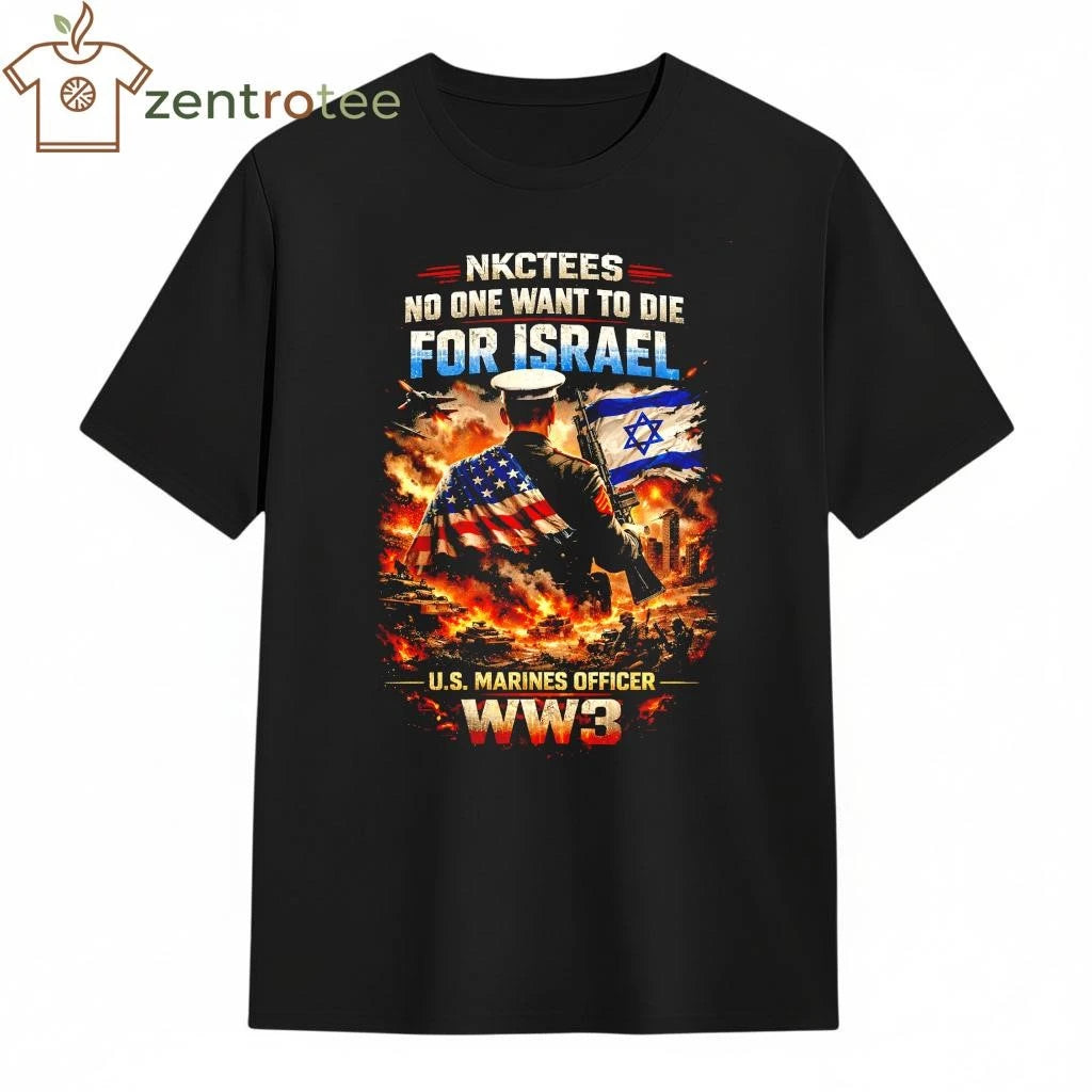 No One Want To Die For Israel US Marines Officer ww3 NKCtees shirt