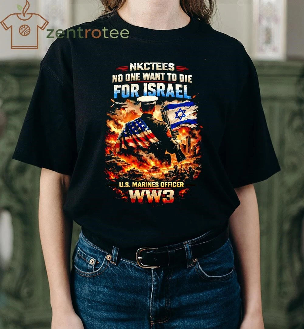 No One Want To Die For Israel US Marines Officer ww3 NKCtees shirt