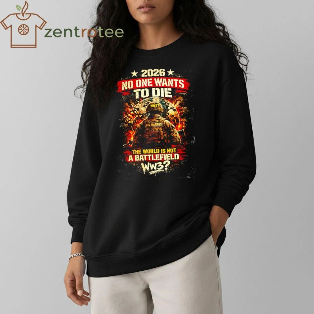 No One Want To Die The World is not a battlefield WW3 shirt