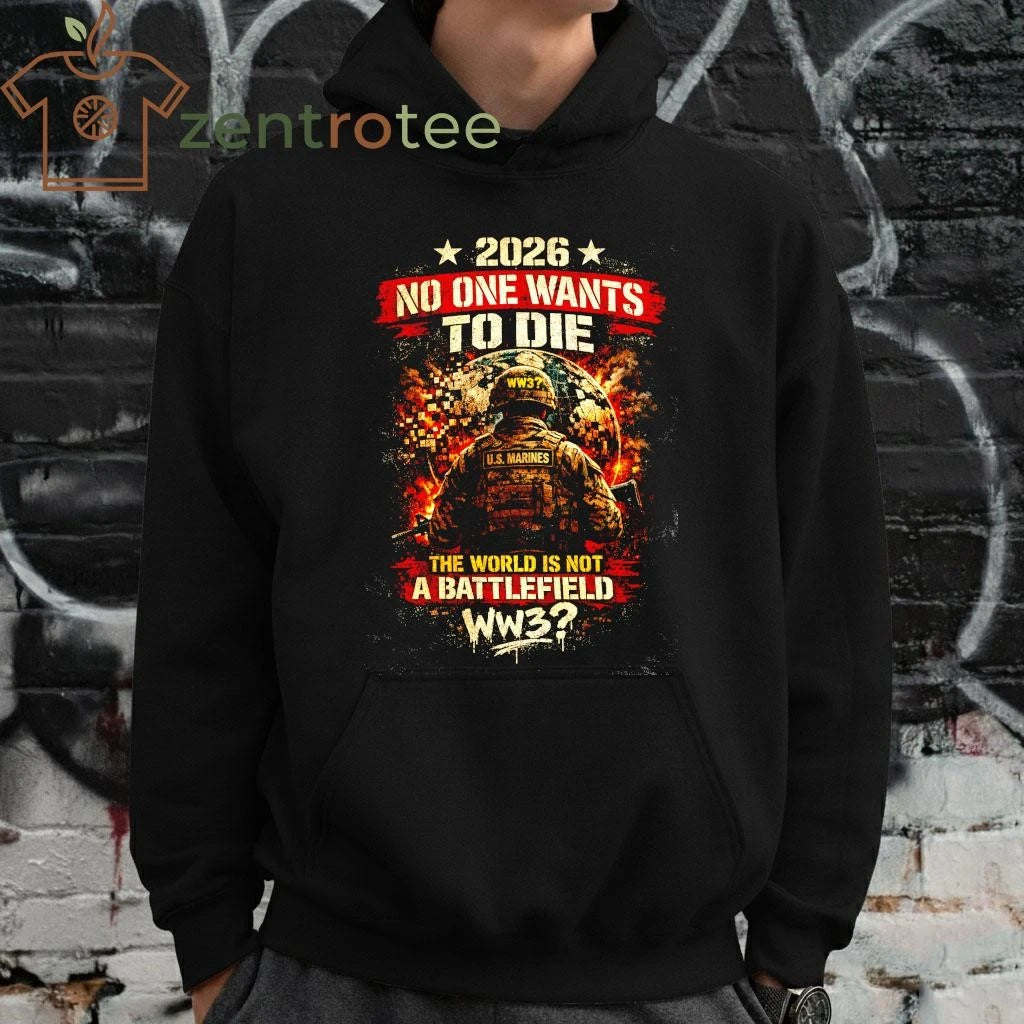 No One Want To Die The World is not a battlefield WW3 shirt