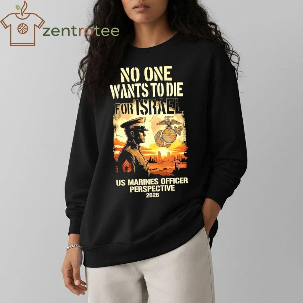 No One Wants To Die For Israel – US Marines Officer Perspective T-Shirt – Nkctees Black Label