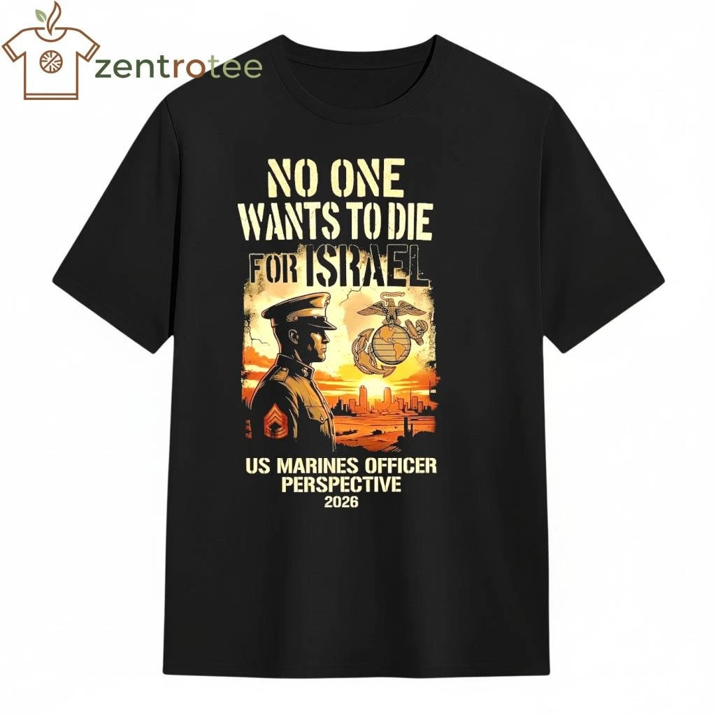 No One Wants To Die For Israel – US Marines Officer Perspective T-Shirt – Nkctees Black Label