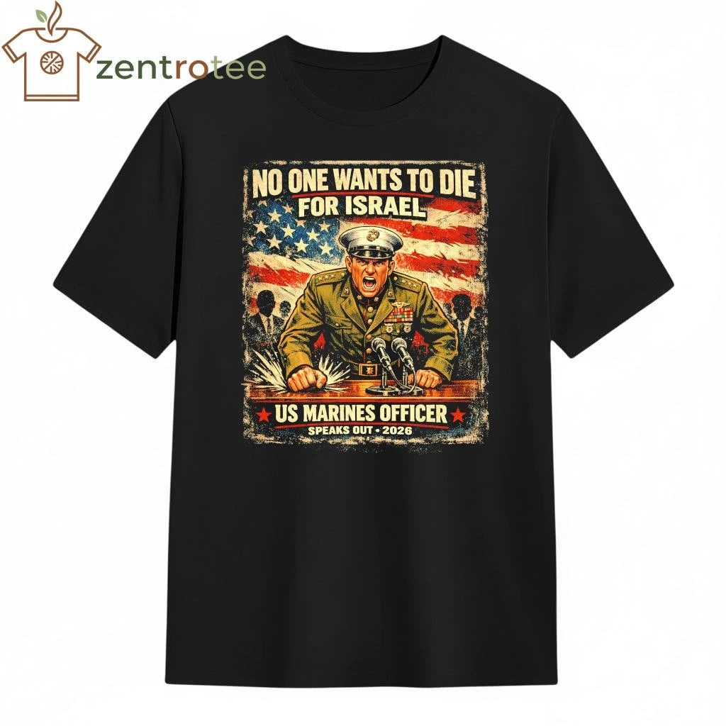 No One Wants To Die For Israel US Marines Officer speaks out 2026 tee