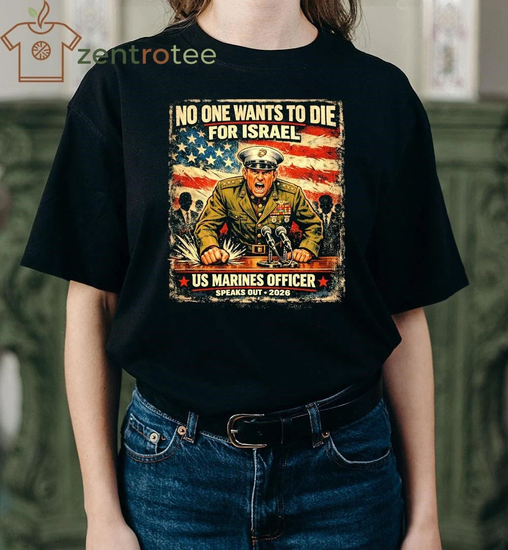 No One Wants To Die For Israel US Marines Officer speaks out 2026 tee