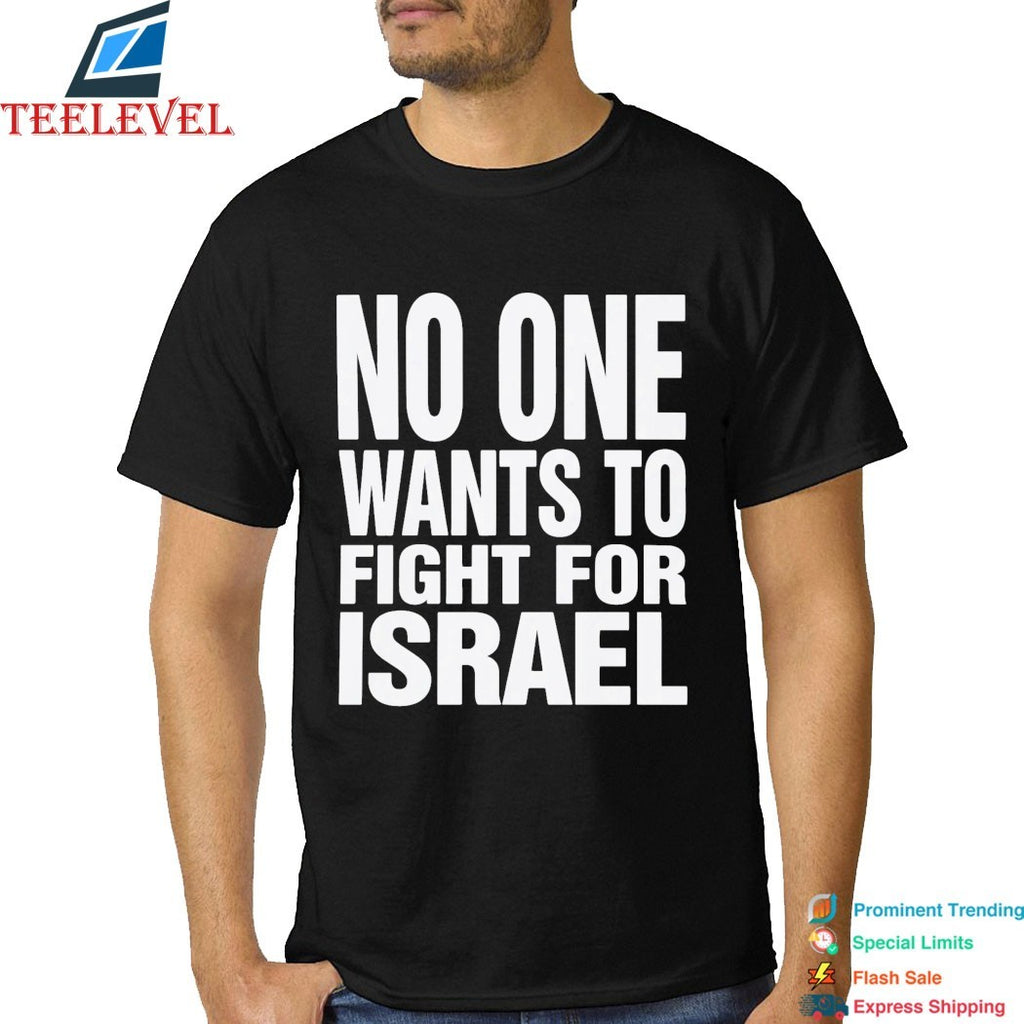 No One Wants To Fight For Israel T-Shirt
