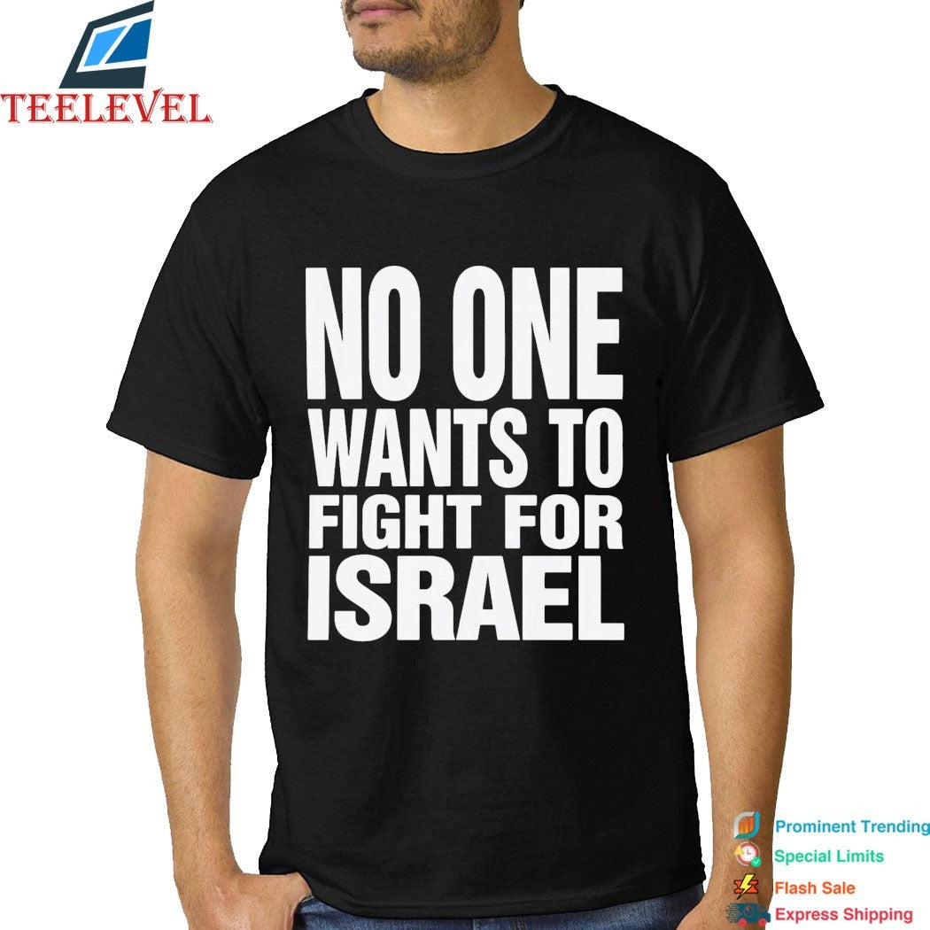 No One Wants To Fight For Israel T-Shirt