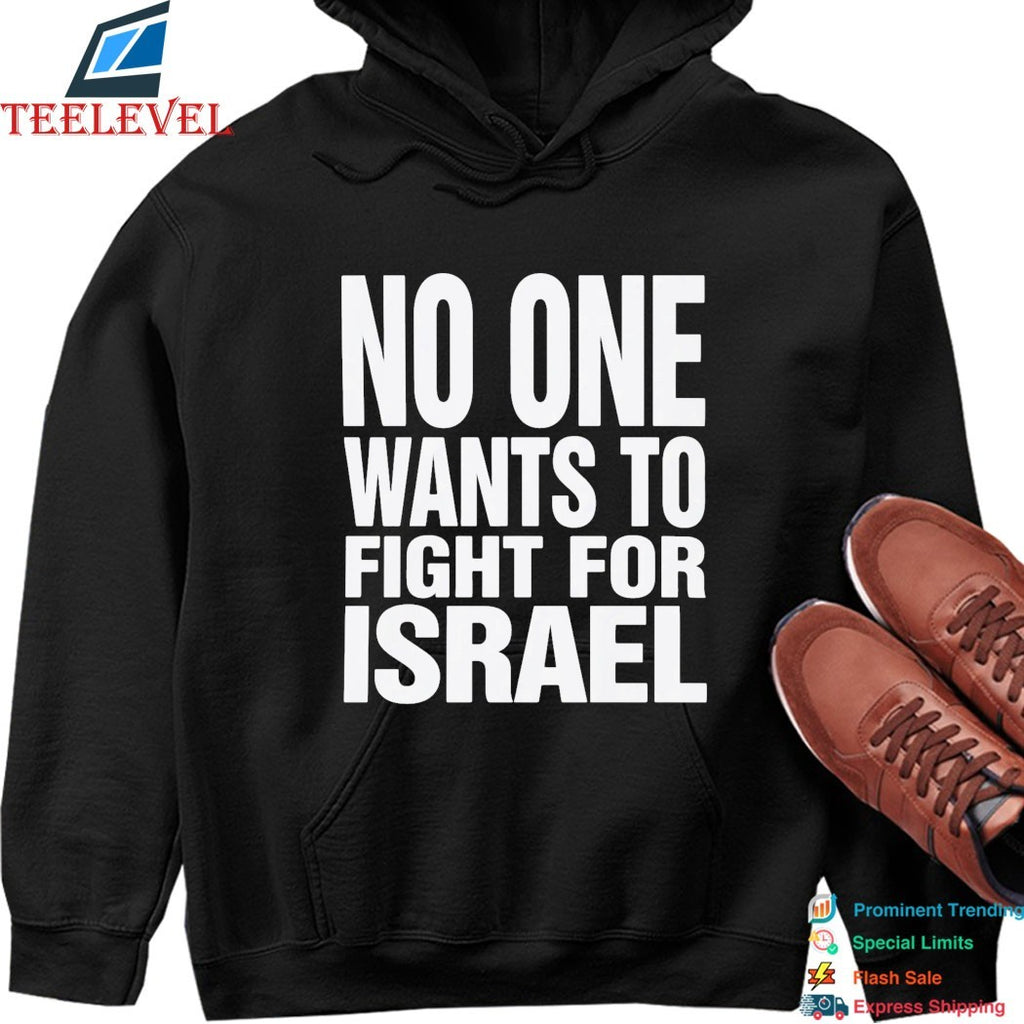No One Wants To Fight For Israel T-Shirt