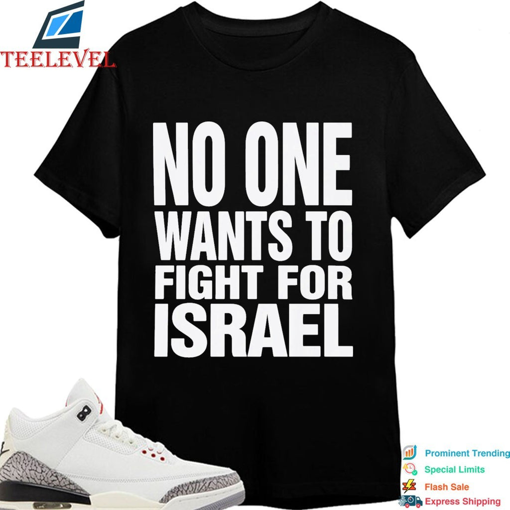 No One Wants To Fight For Israel T-Shirt