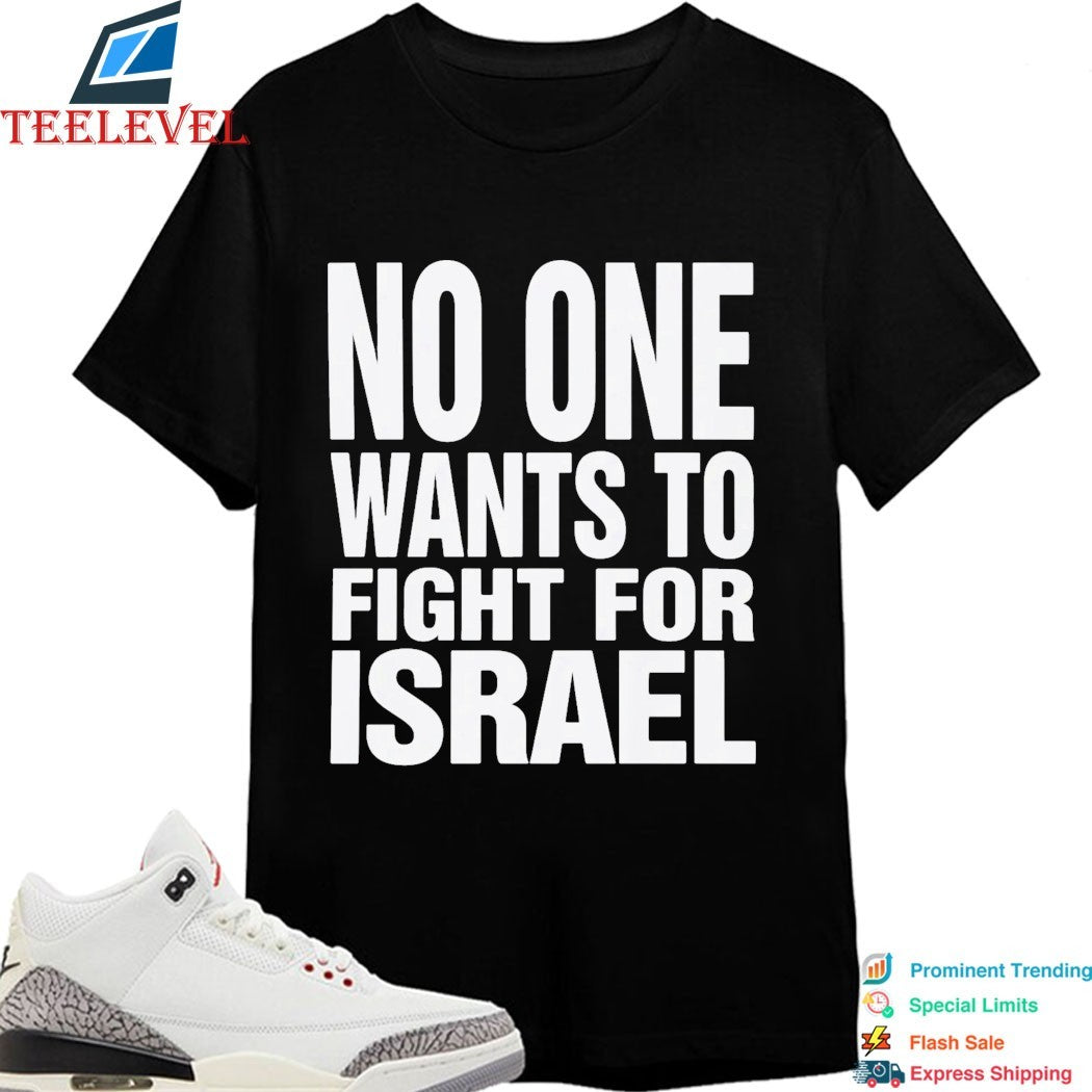 No One Wants To Fight For Israel T-Shirt