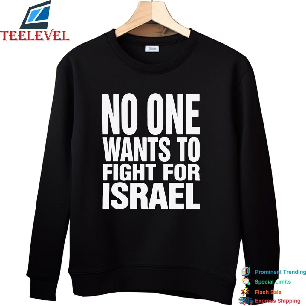 No One Wants To Fight For Israel T-Shirt