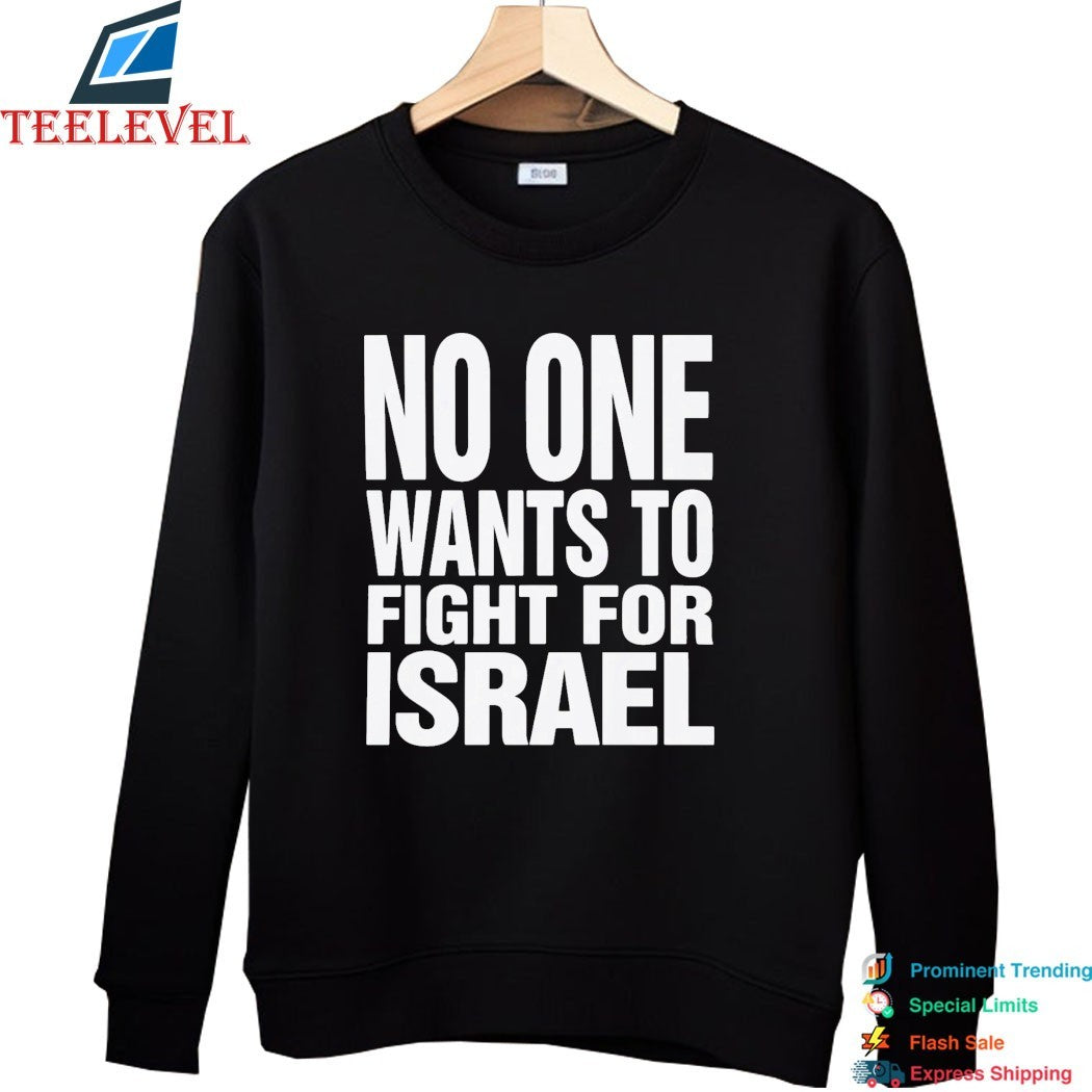 No One Wants To Fight For Israel T-Shirt