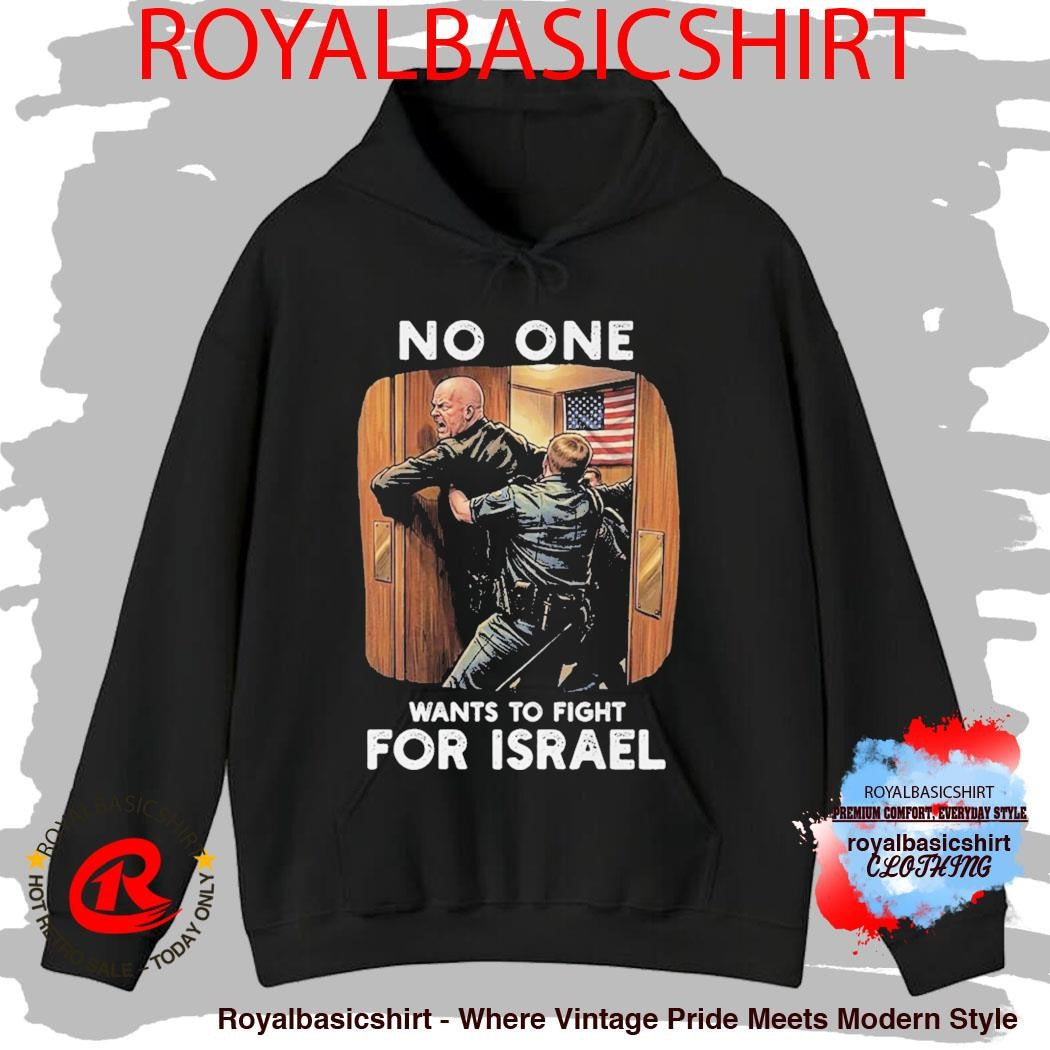 No One Wants to Fight For Israel T Shirts