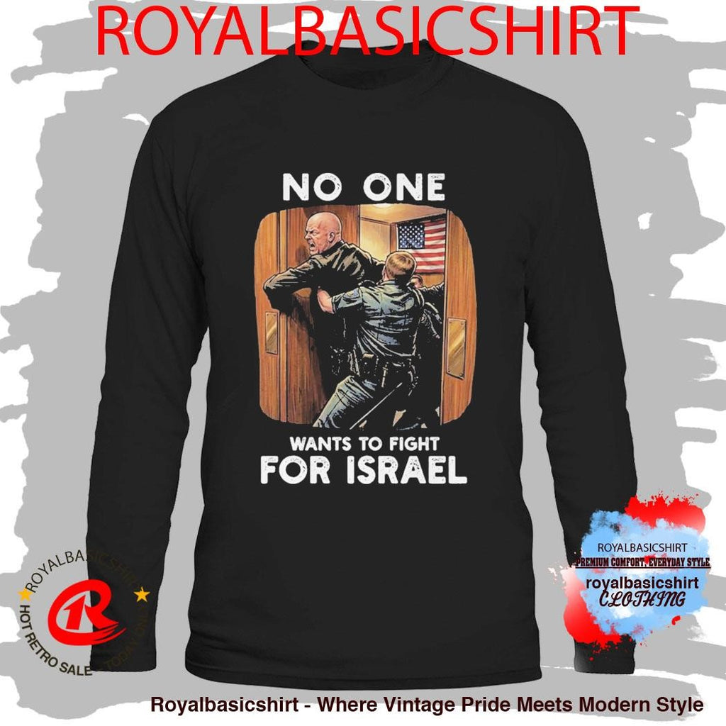 No One Wants to Fight For Israel T Shirts