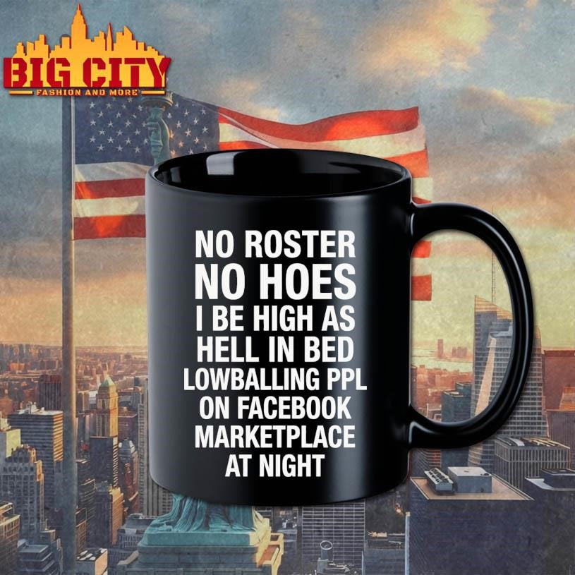 No Roster No Hoes I Be High As Hell Lowballing People On Facebook Marketplace At Night Shirt