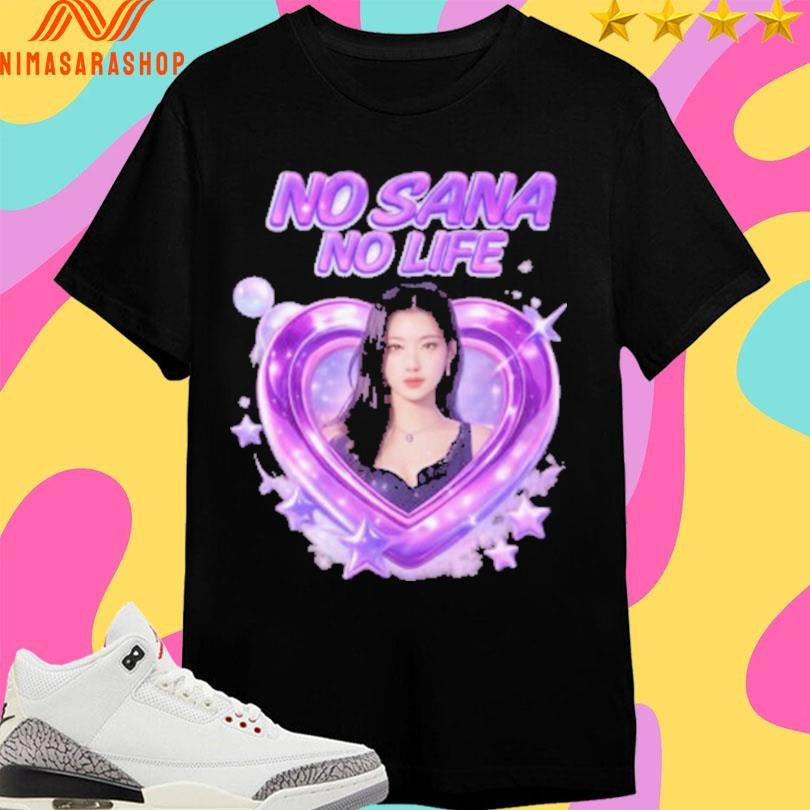 No Sana No Life Heart And Sana Shirts