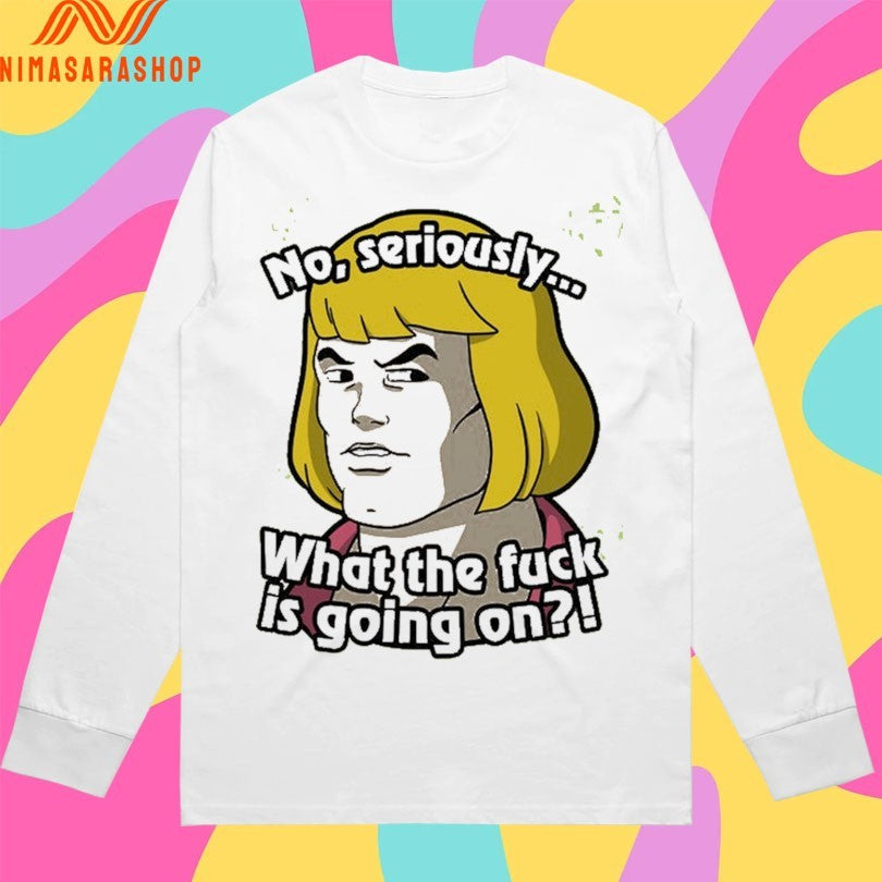 No Seriously What The Eff Is Going On Shirts
