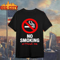 No Sign No Smoking Withour Me Shirt