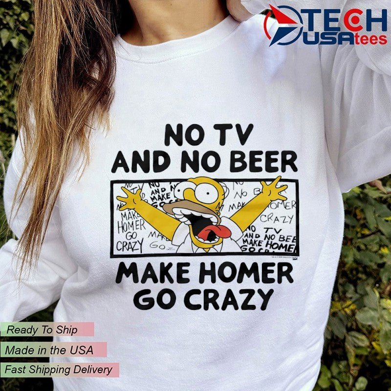 No TV and no beer makes Homer go crazy shirt