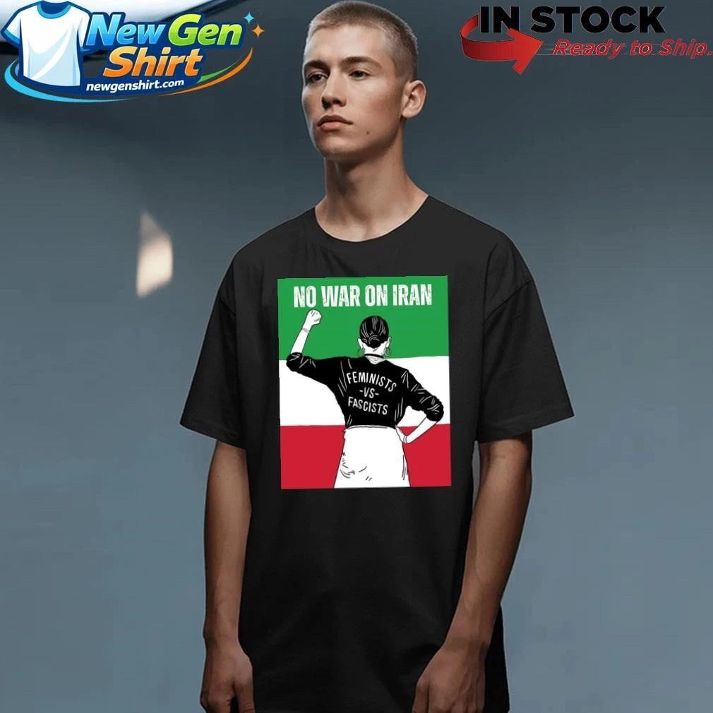 No War On Iran Feminists Vs Fascists Shirt