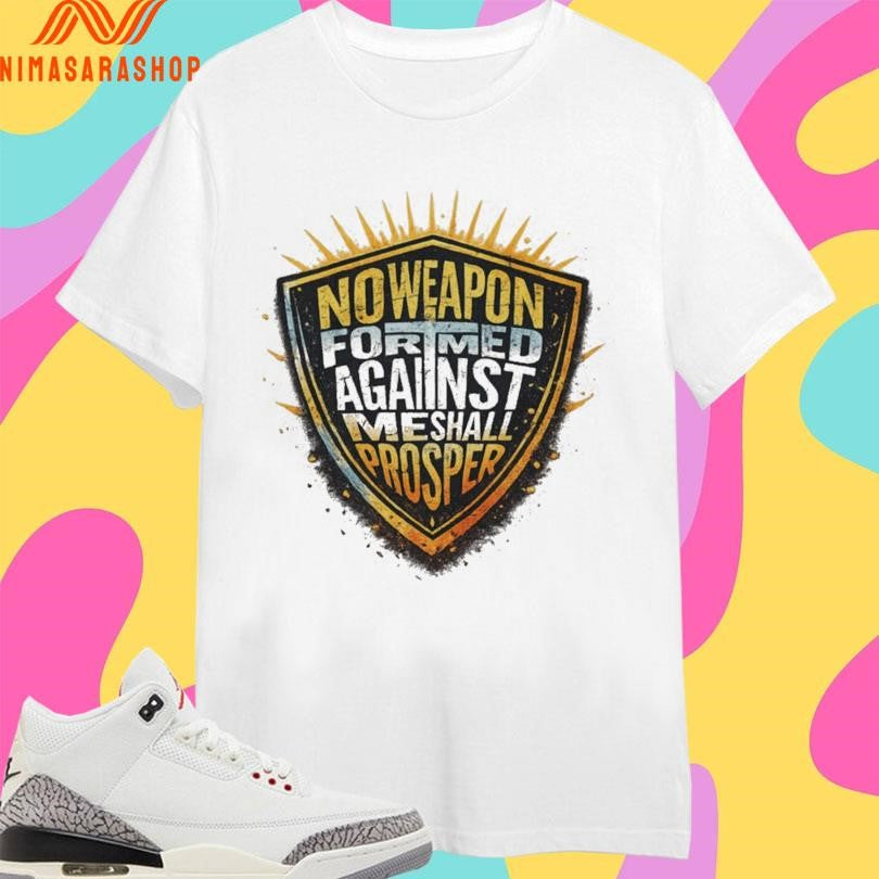 No Weapon Formed Against Me Shall Prosper Shield Shirts