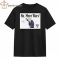 No, more wars Donald Trump tee