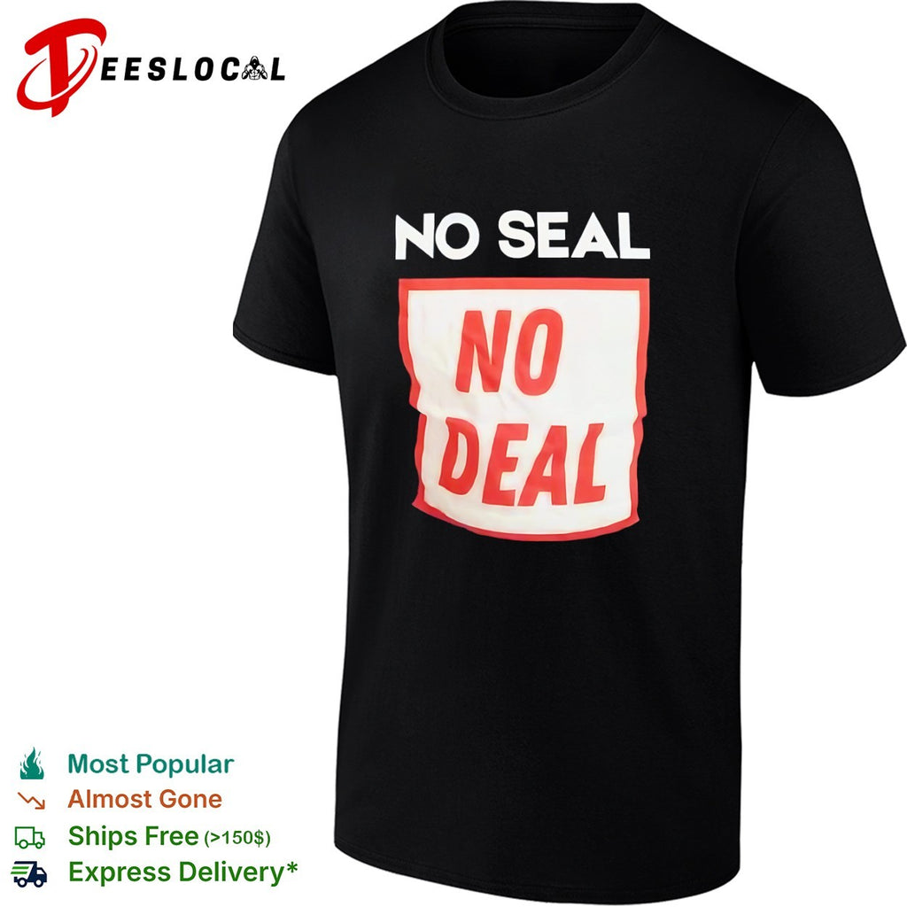 No seal no deal shirt