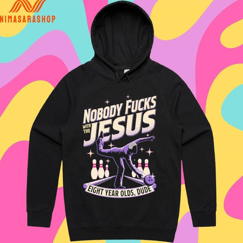Nobody Fucks With The Jesus Eight Year Olds Dude Shirts