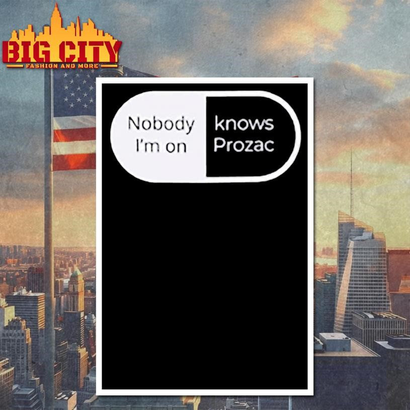 Nobody I’m on knows prozac Shirt