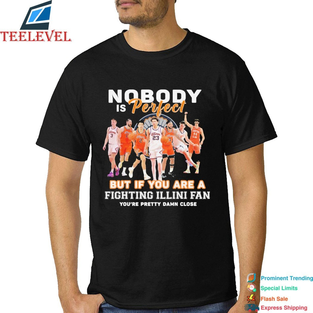 Nobody Is Perfect But If You Are A Illinois Fighting Illini Fan You’re Pretty Damn Close T-shirts