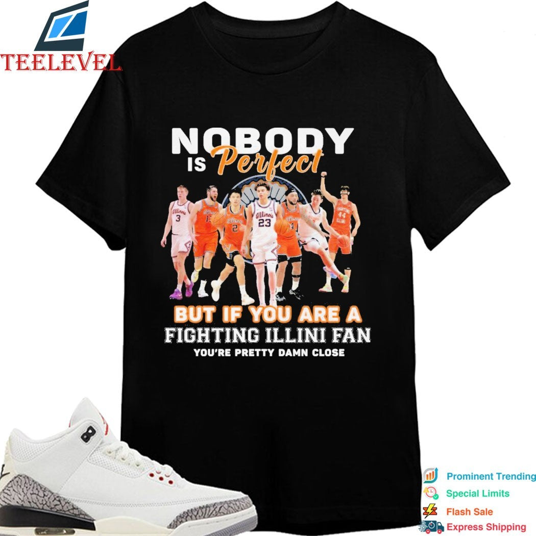 Nobody Is Perfect But If You Are A Illinois Fighting Illini Fan You’re Pretty Damn Close T-shirts