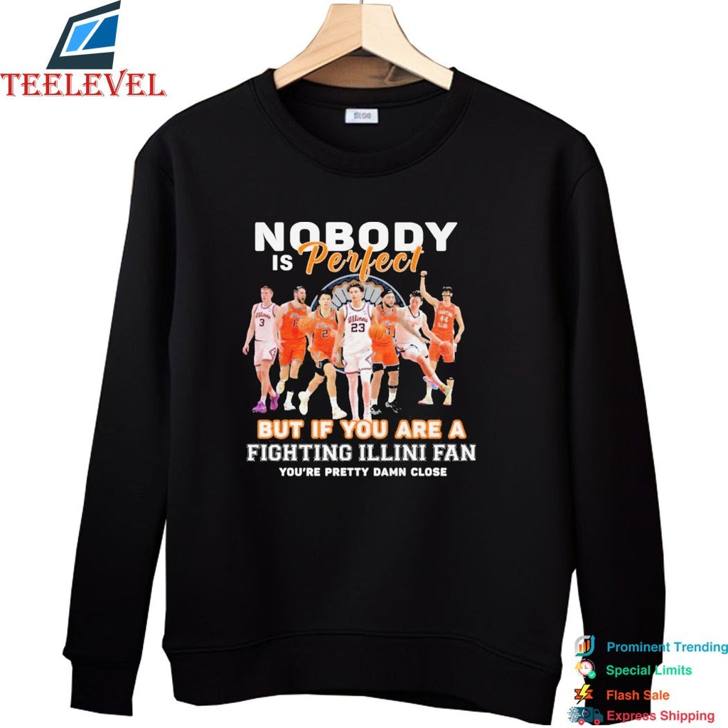 Nobody Is Perfect But If You Are A Illinois Fighting Illini Fan You’re Pretty Damn Close T-shirts