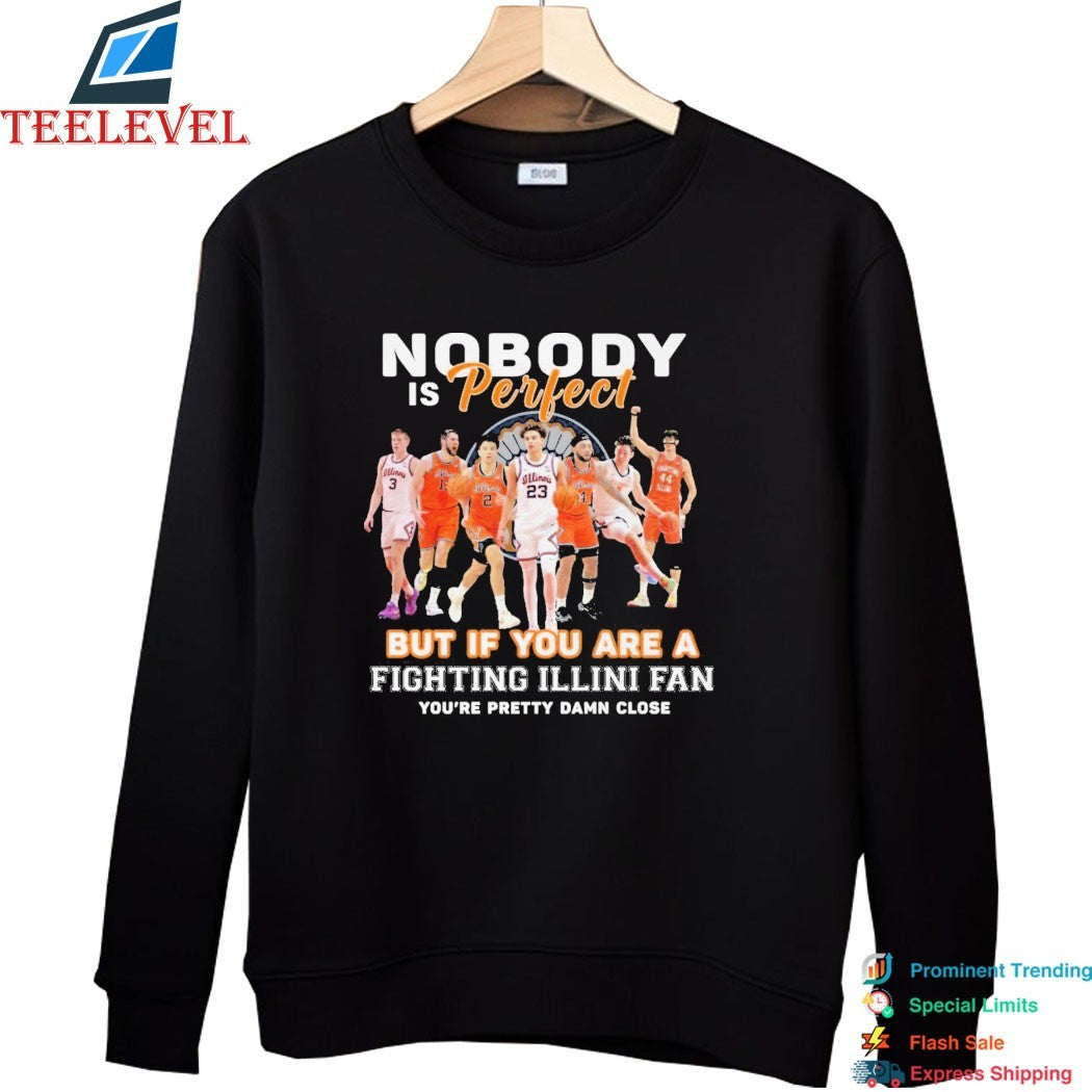 Nobody Is Perfect But If You Are A Illinois Fighting Illini Fan You’re Pretty Damn Close T-shirts
