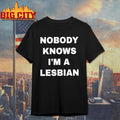 Nobody Knows Im A Lesbian Shirt