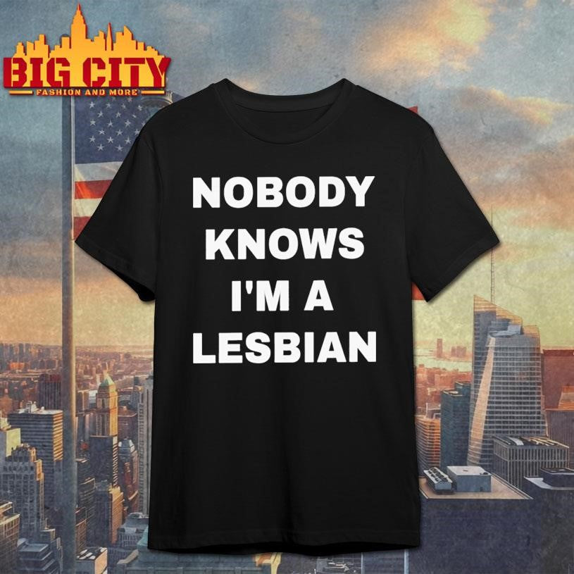 Nobody Knows Im A Lesbian Shirt