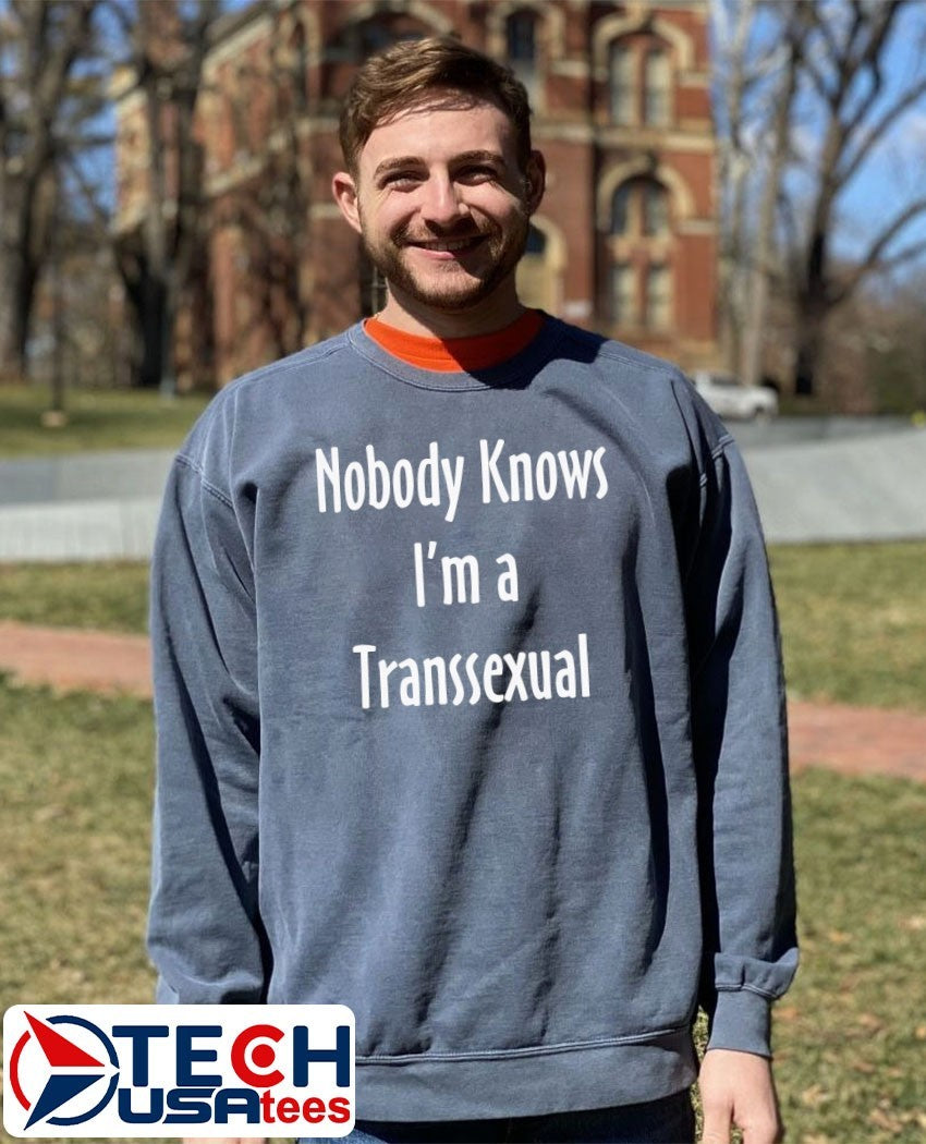 Nobody knows I’m a transsexual shirt