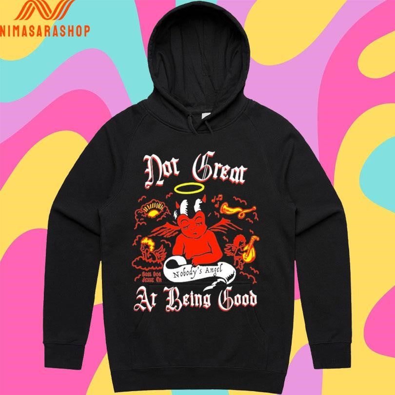 Nobody’s Angel Not Great At Being Good Shirts