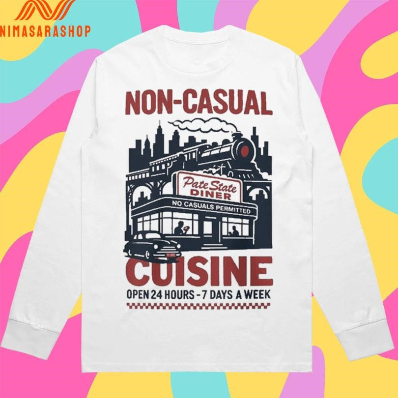 Non Casual Cuisine Open 24 Hours-7 Days A Week Shirts