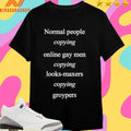Normal People Copying Online Gay Men Copying Looks-Maxers Copying Groypers Shirts