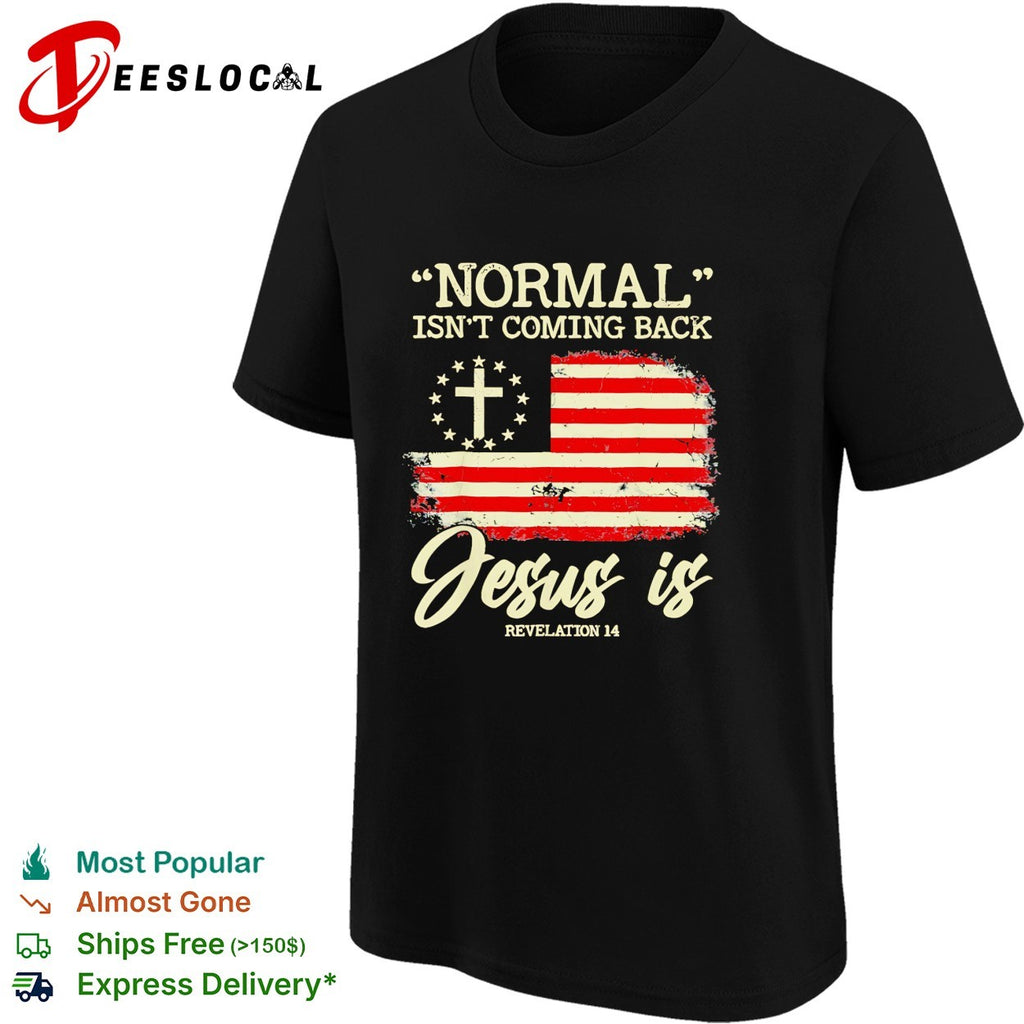 Normal isn’t coming back Jesus is Revelation 14 flag shirt