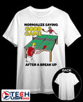 Normalize saying good game after a break up shirt