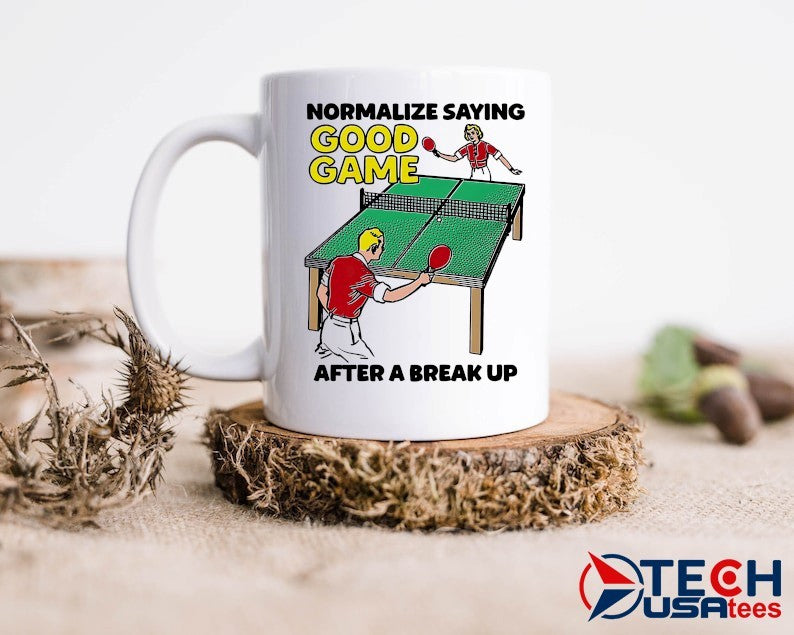 Normalize saying good game after a break up shirt