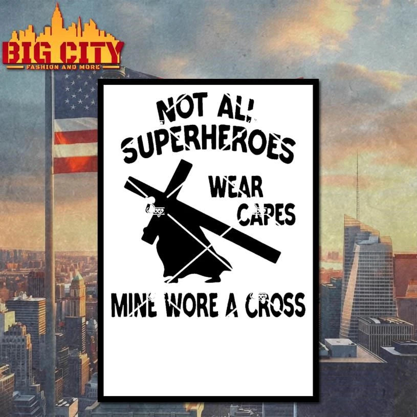 Not All Superheroes Wear Capes Mine Wore A Cross Shirt