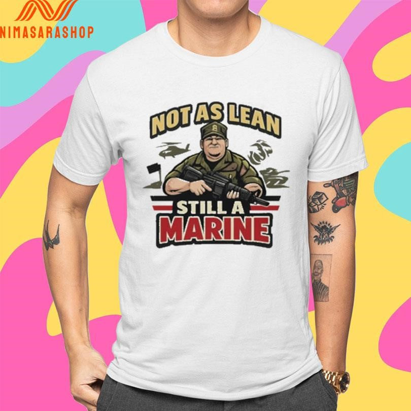Not As Lean Still A Marine USMC Veteran Shirts
