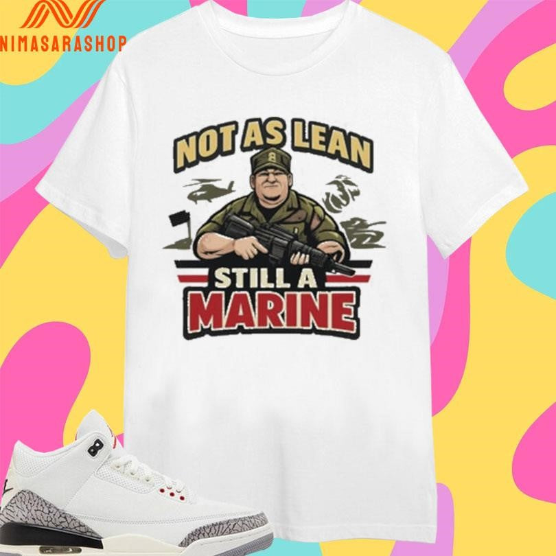 Not As Lean Still A Marine USMC Veteran Shirts