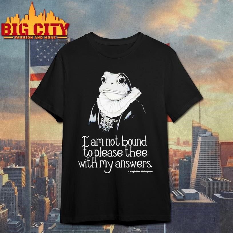 Not Bound To Please Thee with my answers shirt